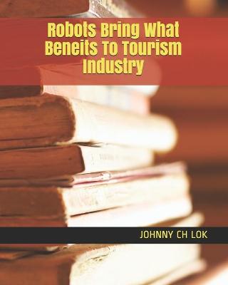 Book cover for Robots Bring What Beneits To Tourism Industry