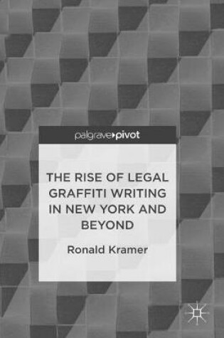 Cover of The Rise of Legal Graffiti Writing in New York and Beyond