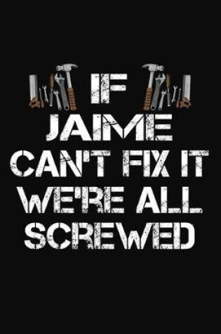 Cover of If Jaime Can't Fix It We're All Screwed