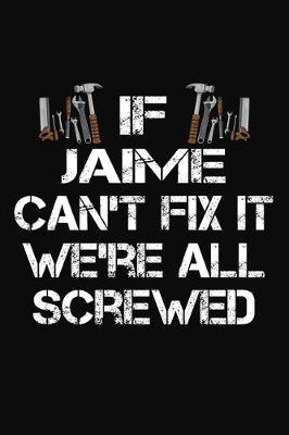 Book cover for If Jaime Can't Fix It We're All Screwed