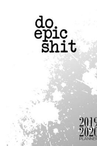 Cover of Do Epic Shit 2019 2020 Planner