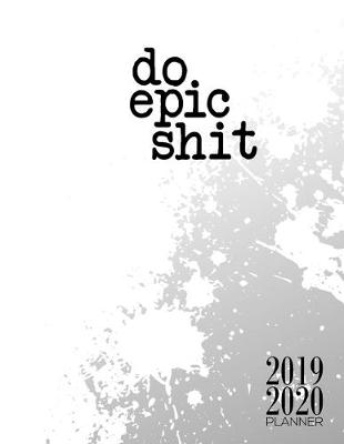 Book cover for Do Epic Shit 2019 2020 Planner