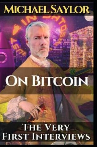 Cover of Michael Saylor. On Bitcoin. The very first Interviews