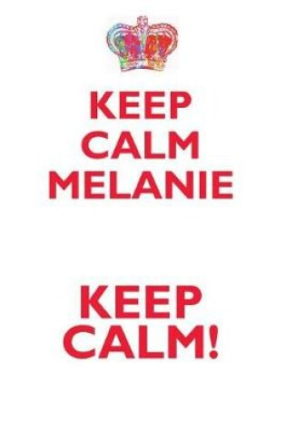 Cover of KEEP CALM MELANIE! AFFIRMATIONS WORKBOOK Positive Affirmations Workbook Includes