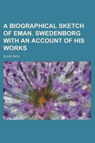 Cover of A Biographical Sketch of Eman. Swedenborg with an Account of His Works