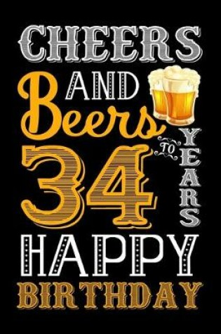 Cover of Cheers And Beers To 34 Years Happy Birthday