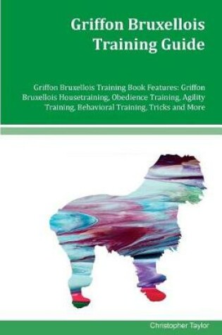 Cover of Griffon Bruxellois Training Guide Griffon Bruxellois Training Book Features