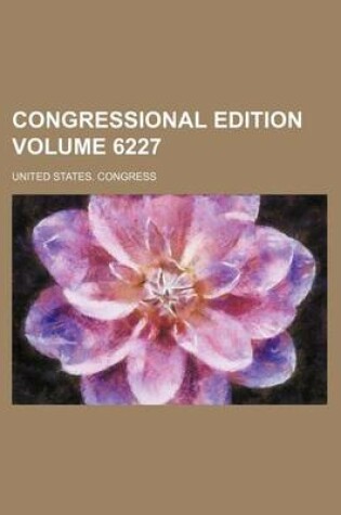 Cover of Congressional Edition Volume 6227