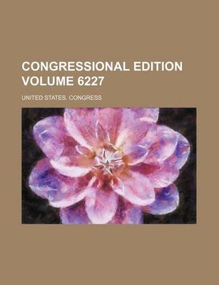 Book cover for Congressional Edition Volume 6227