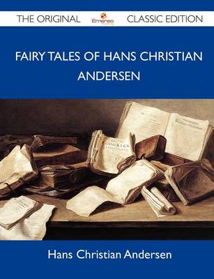 Book cover for Fairy Tales of Hans Christian Andersen - The Original Classic Edition