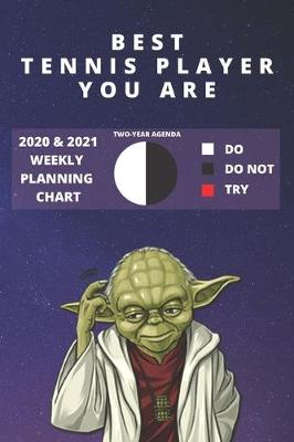 Book cover for 2020 & 2021 Two-Year Weekly Planner For Best Tennis Player Gift - Funny Yoda Quote Appointment Book - Two Year Agenda Notebook