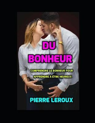 Book cover for Du Bonheur. Comprendre Le Bonheur Pour Apprendre A Etre Heureux