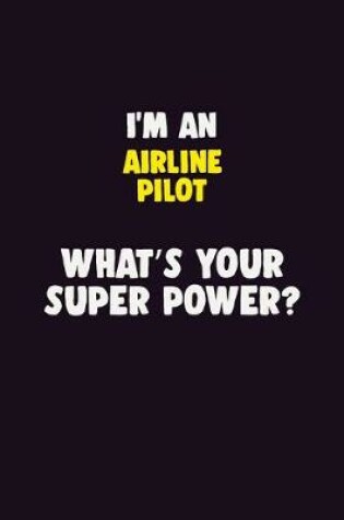 Cover of I'M An Airline Pilot, What's Your Super Power?