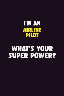 Book cover for I'M An Airline Pilot, What's Your Super Power?