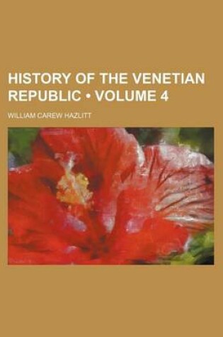 Cover of History of the Venetian Republic (Volume 4)