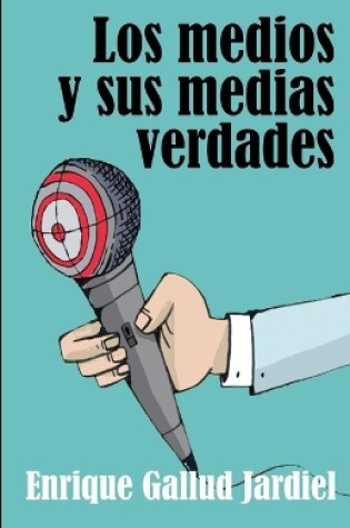 Cover of Los medios y sus medias verdades