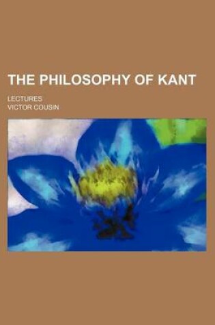 Cover of The Philosophy of Kant; Lectures