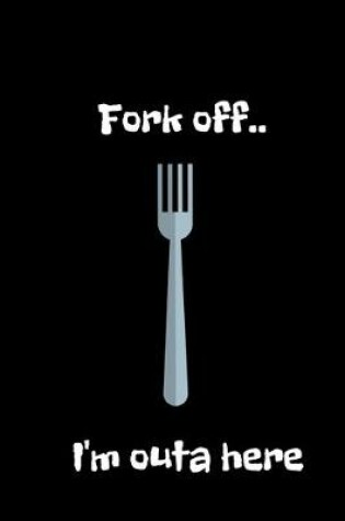 Cover of Fork off..I'm outa here