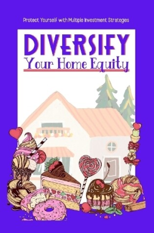 Cover of Diversify Your Home Equity