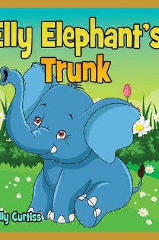 Cover of Elly Elephant's Trunk