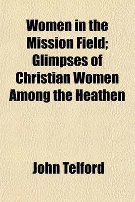 Book cover for Women in the Mission Field; Glimpses of Christian Women Among the Heathen