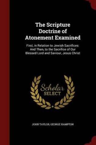 Cover of The Scripture Doctrine of Atonement Examined