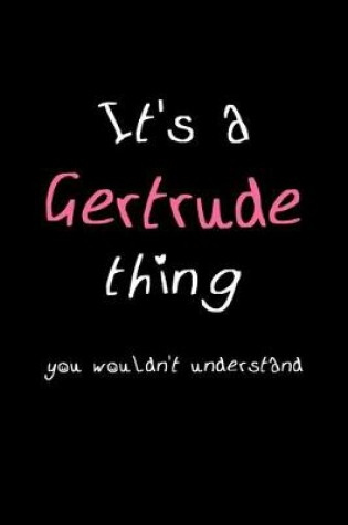 Cover of It's A Gertrude Thing, You Wouldn't Understand