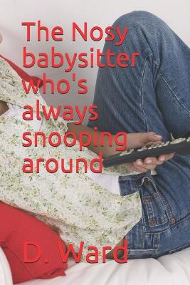 Book cover for The Nosy babysitter who's always snooping around