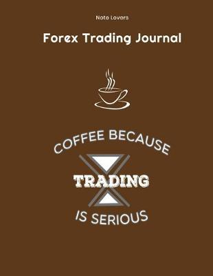 Book cover for Coffee Because Trading Is Serious - Forex Trading Journal