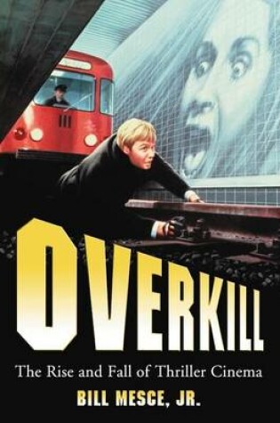 Cover of Overkill: The Rise and Fall of Thriller Cinema