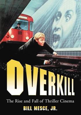 Book cover for Overkill: The Rise and Fall of Thriller Cinema