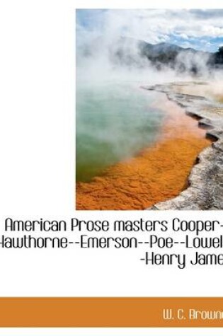 Cover of American Prose Masters Cooper--Hawthorne--Emerson--Poe--Lowell--Henry James