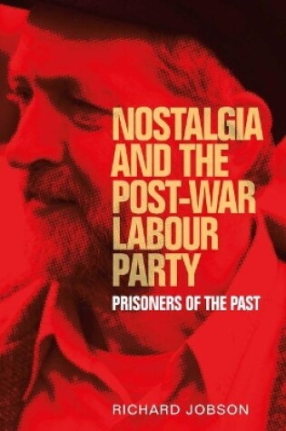 Cover of Nostalgia and the Post-War Labour Party