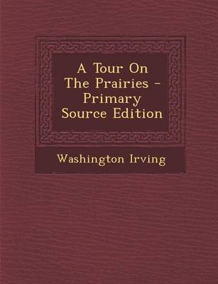 Book cover for A Tour on the Prairies - Primary Source Edition