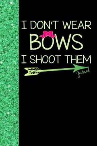 Cover of I Don't Wear Bows I Shoot Them Journal