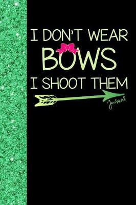 Book cover for I Don't Wear Bows I Shoot Them Journal