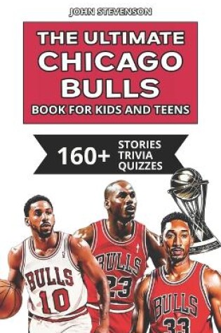 Cover of The Ultimate Chicago Bulls Book For Kids And Teens