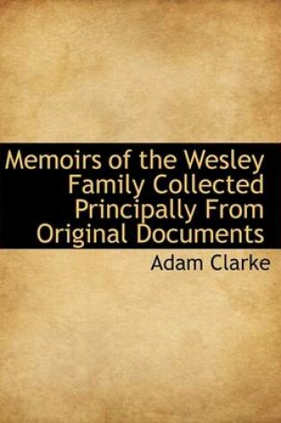 Cover of Memoirs of the Wesley Family Collected Principally from Original Documents