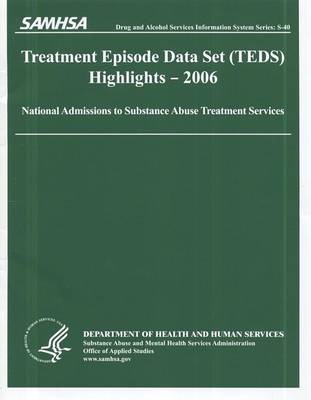 Cover of Treatment Episode Data Set (Teds) 2006 Highlights: National Admissions to Subststance Abuse Treatment Services