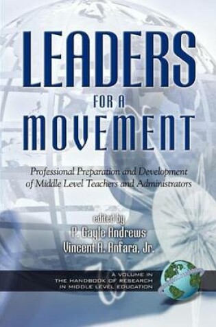 Cover of Leaders for a Movement: Professional Preparation and Development of Middle Level Teachers and Administrators. the Handbook of Research in Middle Level Education Series.