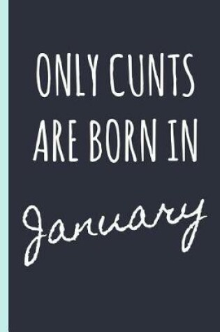 Cover of Only Cunts Are Born in January