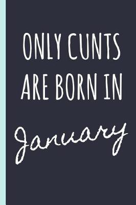 Book cover for Only Cunts Are Born in January