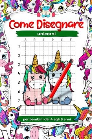 Cover of Come disegnare unicorni per bambini dai 4 agli 8 anni