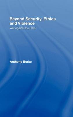 Book cover for Beyond Security, Ethics and Violence: War Against the Other