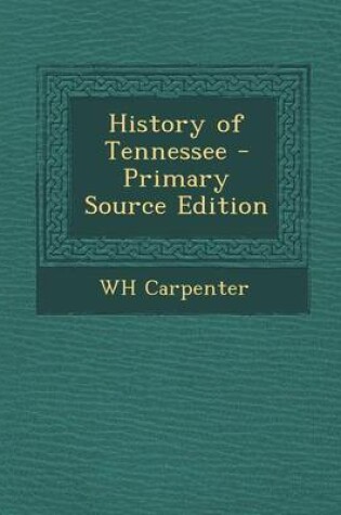 Cover of History of Tennessee - Primary Source Edition