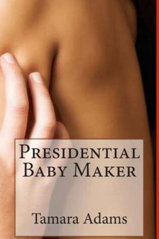 Cover of Presidential Baby Maker (BWWM, Billionaire, Pregnancy)