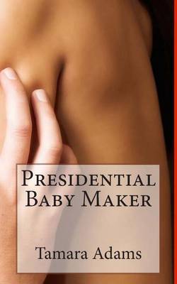 Book cover for Presidential Baby Maker (BWWM, Billionaire, Pregnancy)