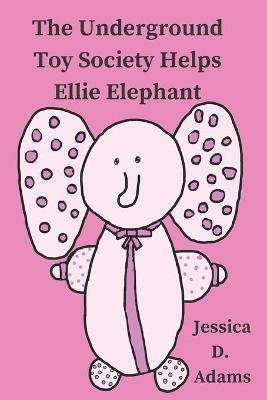 Book cover for The Underground Toy Society Helps Ellie Elephant