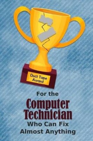 Cover of For the Computer Technician Who Can Fix Almost Anything - Duct Tape Award