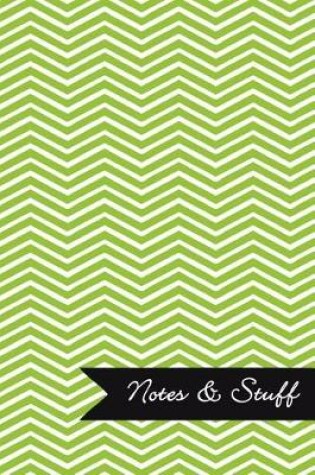 Cover of Notes & Stuff - Lined Notebook with Lime Green Chevron Pattern Cover